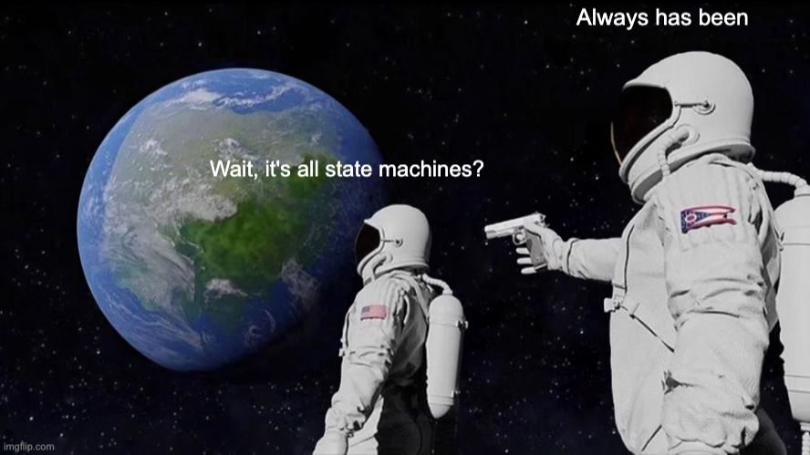 It's always been state machines